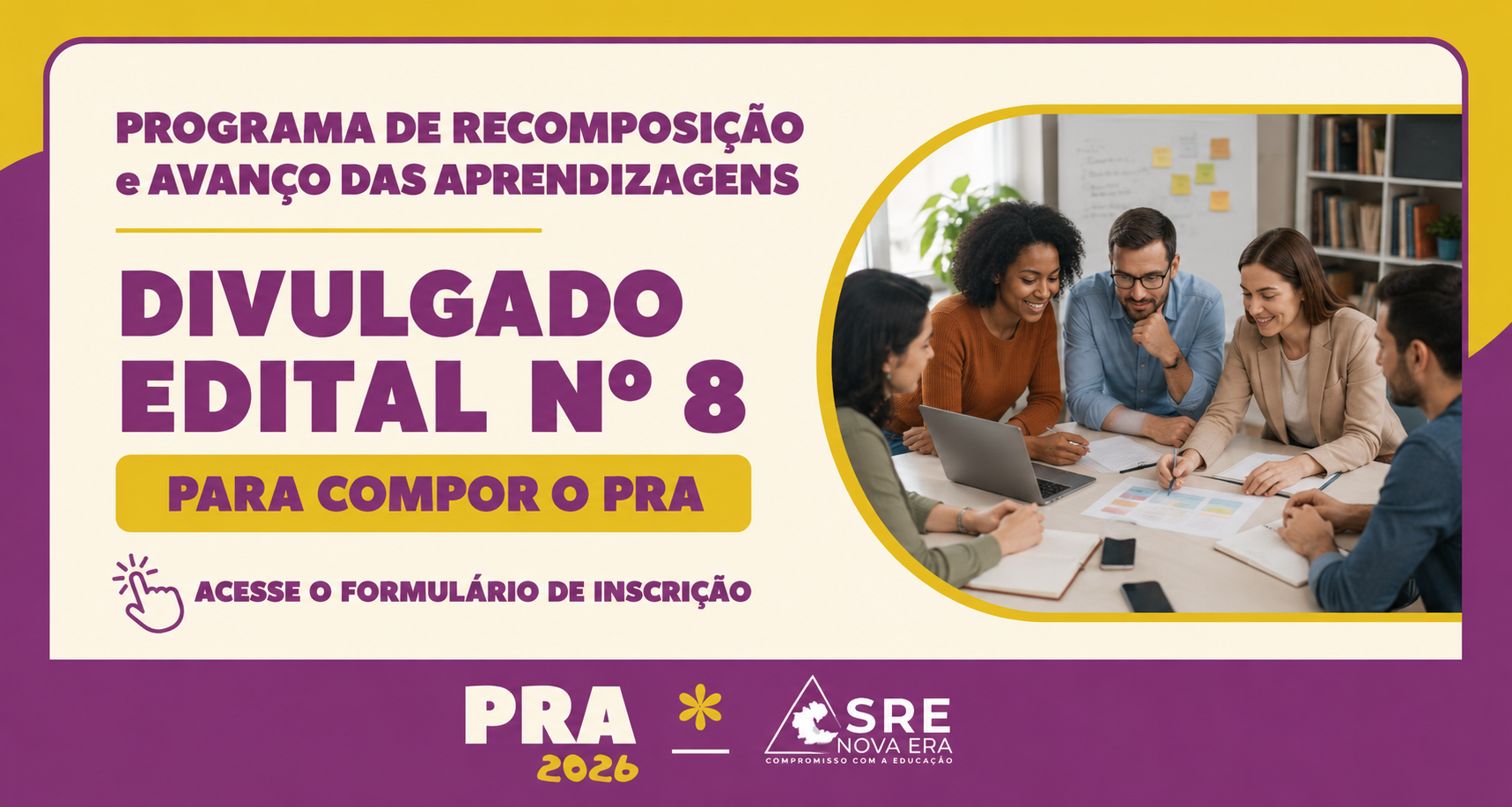 O Programa de Recomposição e Avanço das Aprendizagens (PRA) torna público o Edital nº 8/2026 para composição da equipe da SRE Nova Era.