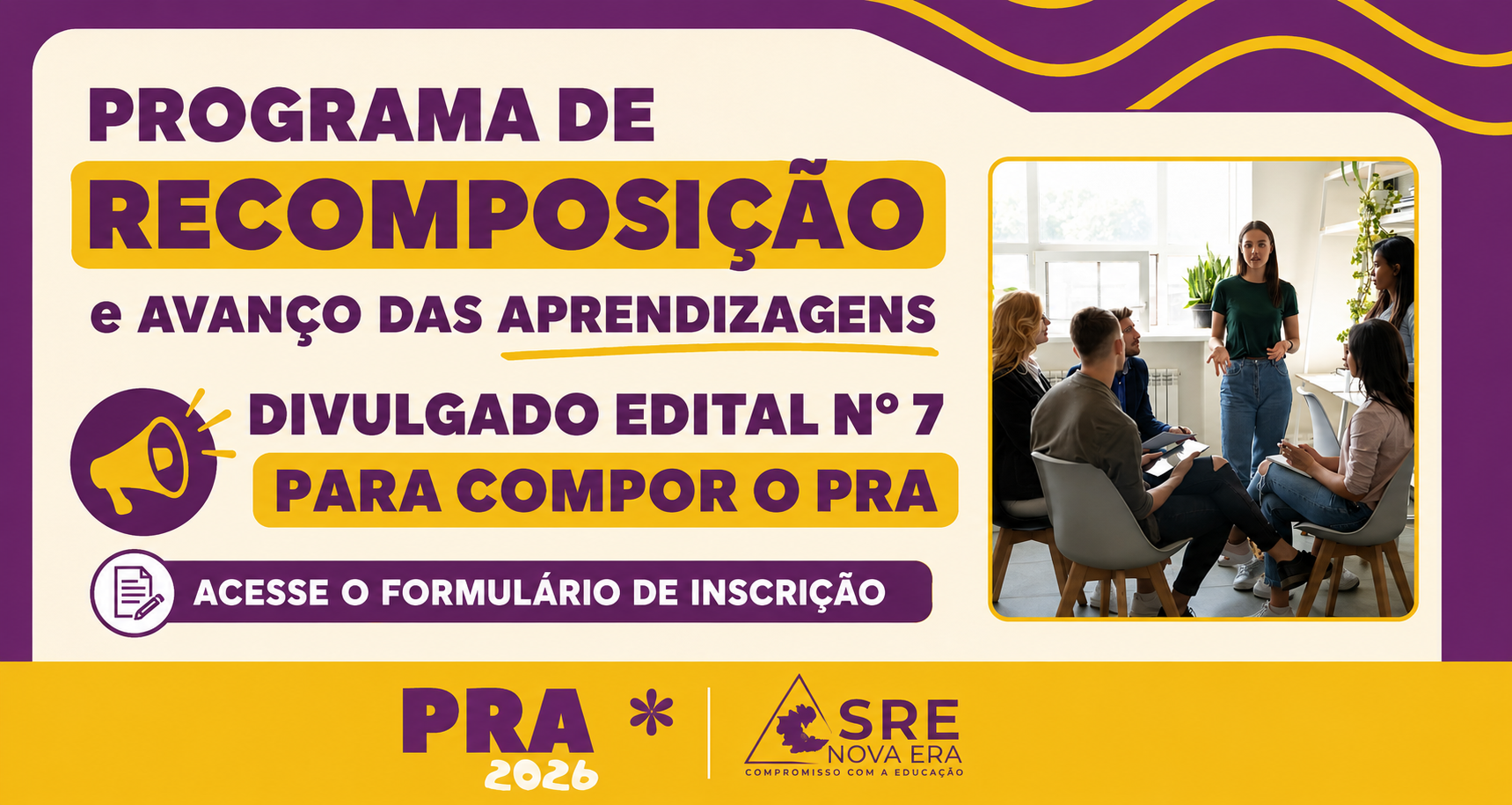 O Programa de Recomposição e Avanço das Aprendizagens (PRA) torna público o Edital nº 7/2026 para composição da equipe da SRE Nova Era.